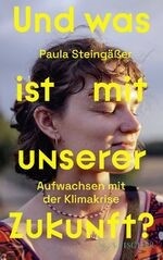 Cover: Und was ist mit unserer Zukunft? Aufwachsen mit der Klimakrise, © S. Fischer Verlage