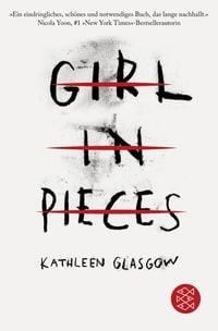  Girl in Pieces von Kathleen Glasgow, © S. Fischer Verlag GmbH