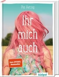 Cover: Ihr mich auch von Pia Herzog, © Südpol Verlag GmbH