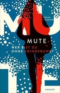 Cover: Mute wer bist du ohne Erinnerungen von Tobias Elsässer, © Carl Hanser Verlag GmbH & Co. KG