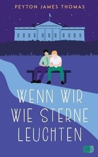 Cover: Wenn wir wie Sterne leuchten von Peyton James Thomas, ©  cbj Jugend/Penguin Random House Verlagsgruppe GmbH