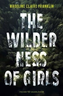 Cover: The Wilderness of Girls, © Verlag Fischer Sauerländer