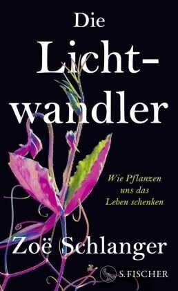 Cover: Die Lichtwandler – Wie Pflanzen uns das Leben schenken, © S. Fischer Verlage