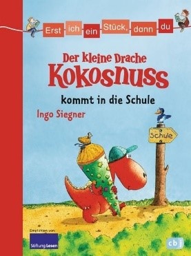 Cover: Der kleine Drache Kokosnuss kommt in die Schule von Ingo Siegner, © cbj Jugend/Penguin Random House Verlagsgruppe GmbH