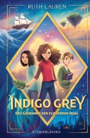 Cover: Indigo Grey-das Geheimnis der fliegenden Insel von Ruth Lauren, © Verlag Fischer E-Books