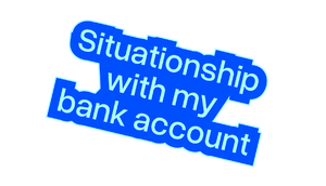 hellblauer Schriftzug "Situationship with my bank account"; der Schriftzug ist dunkelblau umrandet