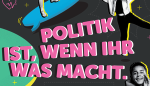 bunt gestalteter Schriftzug "Politik ist, wenn ihr etwas macht" aus dem Folder des gleichnamigen Wettbewerbs