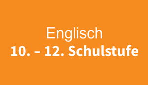 Schriftzug "Englisch 10. – 12. Schulstufe" auf orangem Untergrund