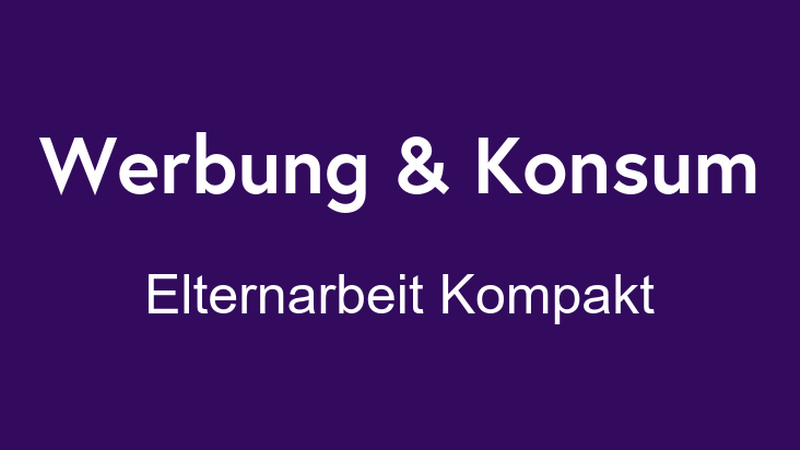 Schriftzug "Werbung & Konsum. Elternarbeit kompakt" auf dungelblauem Untergrund, © BMASGPK
