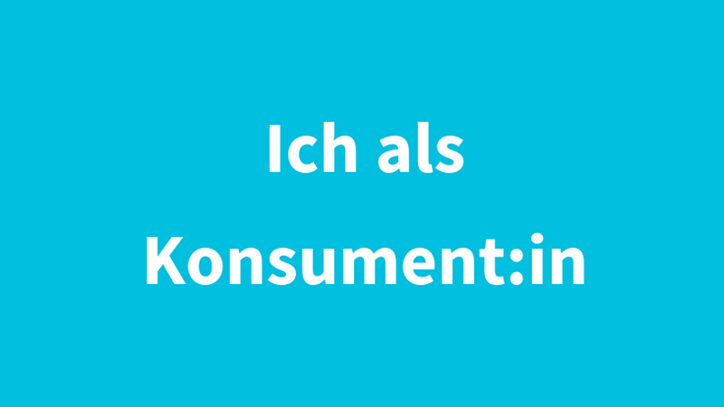 Schriftzug "Ich als Konsument:in" auf hellblauem Untergrund, © BMASGPK Schriftzug "Ich als Konsument:in" auf hellblauem Untergrund, © BMASGPK