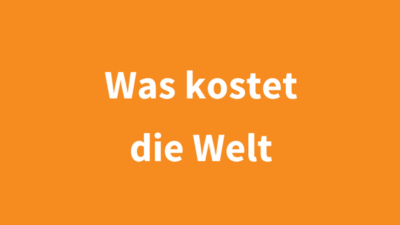 Schriftzug "Was kostet die Welt" auf orangem Untergrund, &copy; BMASGPK