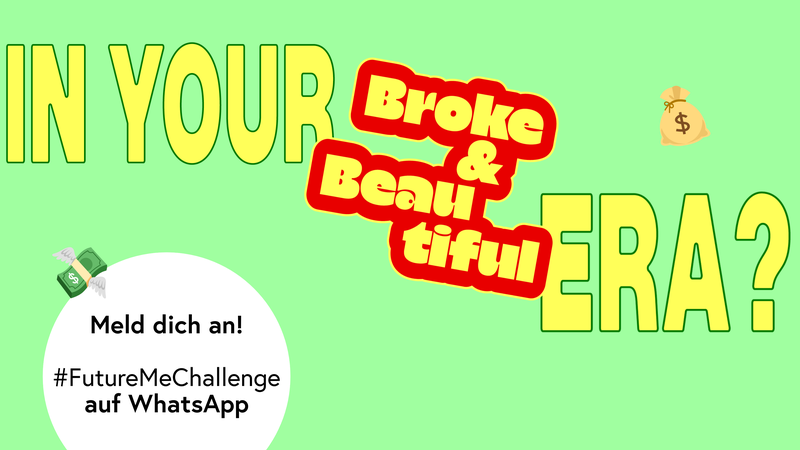 Gelber Schriftzug "In Your Broke & Beautiful Era?" auf hellgrünem Untergrund; "Broke & Beautiful" ist rot umrandet; links unten das Textfeld "Meld dich an! FutureMeChallenge auf WhatsApp", © BMASGPK