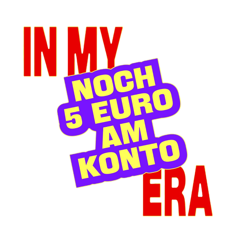 Schriftzug "In my Noch 5 Euro am Konto Era", © BMASGPK Schriftzug "In my Noch 5 Euro am Konto Era", © BMASGPK